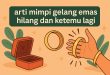 arti mimpi gelang emas hilang dan ketemu lagi